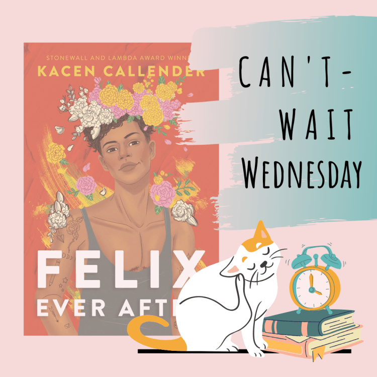 Can't wait wednesday: felix ever after