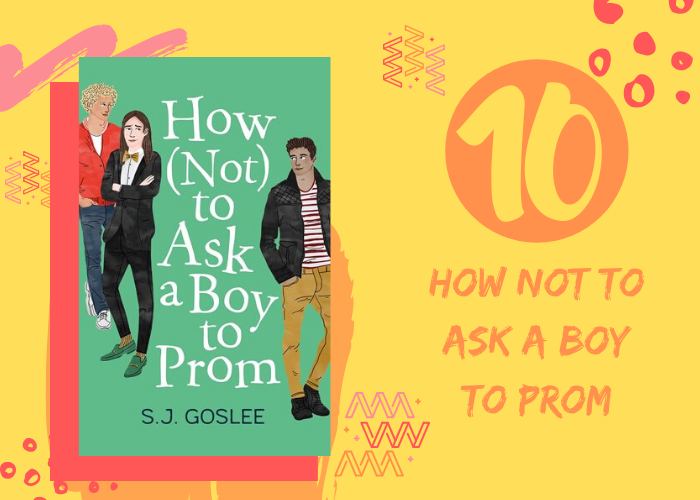 10. How (Not) to Ask a Boy to Prom by S.J. Goslee