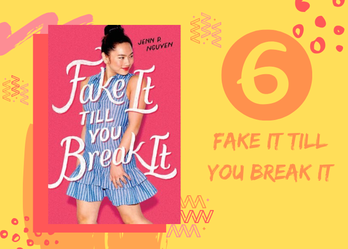 6. Fake It Till You Break It by Jenn P. Nguyen