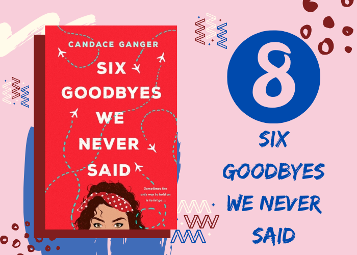 8. Six Goodbyes We Never Said by Candace Ganger