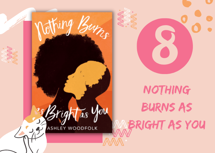 8. Nothing Burns as Bright as You